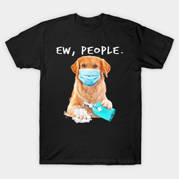 Golden Retriever Ew People Dog Wearing A Face Mask T-Shirt by eldridgejacqueline